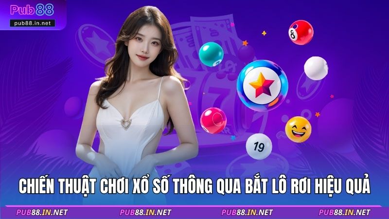 Chiến thuật chơi xổ số thông qua bắt lô rơi hiệu quả