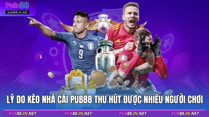 Lý do kèo nhà cái PUB88 thu hút được nhiều người chơi