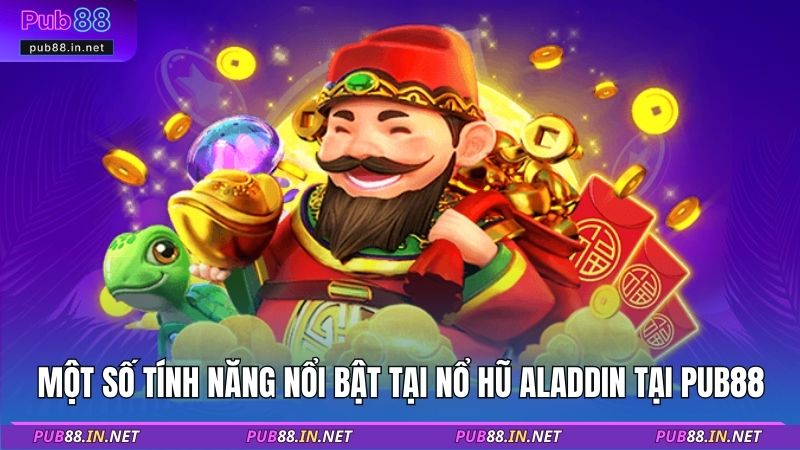 Một số tính năng nổi bật tại nổ hũ Aladdin tại Pub88