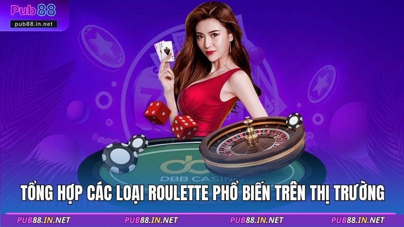 Tổng hợp các loại Roulette phổ biến trên thị trường