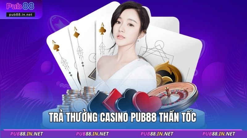 Trả thưởng Casino PUB88 thần tốc 